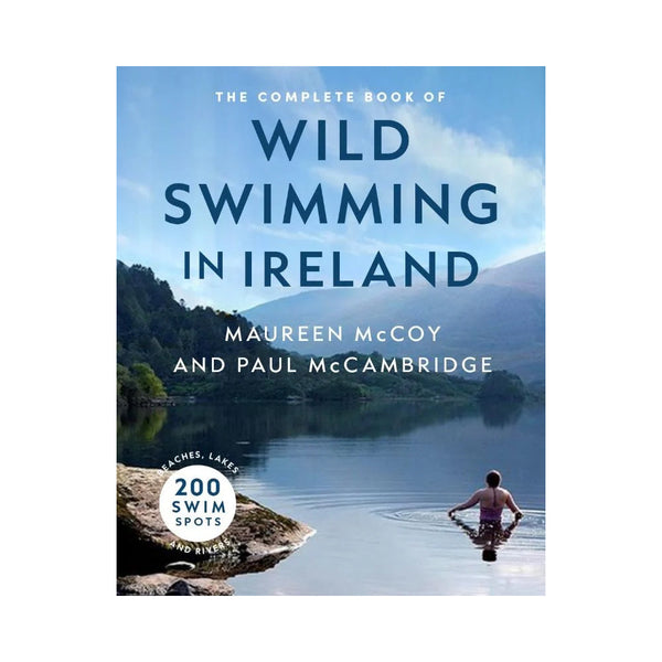 The Complete Book of Wild Swimming in Ireland by Maureen McCoy & Paul McCambridge